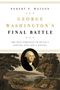 Robert P Watson: George Washington's Final Battle, Buch