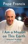 Pope Francis: I Am a Mission on This Earth: Selected Writings, Buch