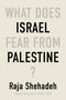 Raja Shehadeh: What Does Israel Fear from Palestine?, Buch