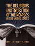 Charles Colcock Jones: Religious Instruction Of The Negroes In The United States Hardcover, Buch