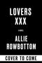 Text: "LOVERS XXX A NOVEL ALLIE ROWBOTTOM COVER TO COME". Schwarzer Hintergrund, weiße Schrift.
