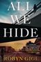 „ALL WE HIDE A NOVEL, ROBYN GIGL, COVER TO COME“ in weißer Schrift auf schwarzem Hintergrund., Buch