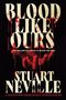 "Blood Like Ours", "The chilling follow-up to Blood Like Mine", "Stuart Neville". Eine blutige Hand ragt nach oben.