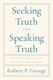 Robert George: Seeking Truth and Speaking Truth, Buch