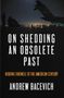 Andrew J Bacevich: On Shedding an Obsolete Past, Buch