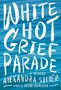 Alexandra Silber: White Hot Grief Parade, Buch