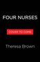 Text: "FOUR NURSES", "COVER TO COME", "Theresa Brown". Schwarzer Hintergrund, weißer und roter Text., Buch