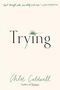 Chloe Caldwell: Trying, Buch