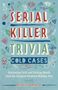 Michelle Kaminsky: Serial Killer Trivia: Cold Cases: Fascinating Facts and Chilling Details from the Creepiest Unsolved Murders Ever, Buch