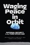 „Waging Peace in Orbit“, „National Security in the Third Space Age“; Erde aus dem All sichtbar.
