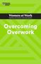 Harvard Business Review: Overcoming Overwork (HBR Women at Work Series), Buch