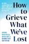 Alexandra Kennedy: How to Grieve What We've Lost, Buch