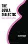 „THE DOULA DIALECTIC“, „FEMINIST RHETORICS FOR CHILDBIRTH“, „SHERI RYSDAM“. Silhouette einer schwangeren Person., Buch