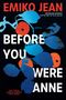 Titel "Before You Were Anne" in Weiß, Autor "Emiko Jean" in Rot. Blaue und orange Blätter sowie ein gesichtshafter Umriss., Buch