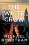 „No one does suspense better.“ — Stephen King. „The White Crow“. „A Philomena McCarthy Novel“. „Michael Robotham“. London-Silhouette und Frauengesicht.