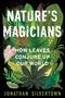 "NATURE'S MAGICIANS: HOW LEAVES CONJURE UP OUR WORLD. Jonathan Silvertown." Verschiedene bunte Blätter auf schwarzem Hintergrund.