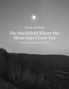 Text: "Frank Stanford. The Battlefield Where the Moon Says I Love You. Edited by James McWilliams & A. P. Walton." Schwarzweiß-Landschaft mit Vollmond., Buch