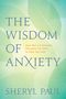 Sheryl Paul: The Wisdom of Anxiety, Buch