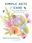 "Simple Acts of Care: How To Help When Loved Ones Are Hurting" von Natalie Silverstein; Illustration mit Blumen und Bienen., Buch