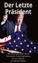 Text oben: "Der Letzte Präsident". Unten: "Mehr als ein spannender Roman...von Ingersoll Lockwood". Ein Mann hält eine Flagge., Buch