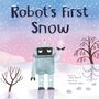 "Robot's First Snow" steht oben. Ein lächelnder Roboter hält eine Schneeflocke in einer Winterlandschaft., Buch