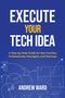 Andrew Ward: Execute Your Tech idea, Buch