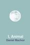Daniel Macivor: I, Animal, Buch