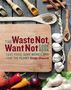 Cinda Chavich: The Waste Not, Want Not Cookbook, Buch