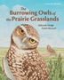 Deborah Hodge: The Burrowing Owls of the Prairie Grasslands, Buch