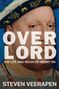 Text: "OVERLORD", "THE LIFE AND REIGN OF HENRY VIII", "STEVEN VEERAPEN". 
Porträt von Heinrich VIII. in königlicher Kleidung.