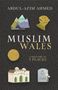 "Muslim Wales: A History in 9 Places" von Abdul-Azim Ahmed. Illustrationen von Bergen, einem Helm, einer Münze, einer Moschee., Buch