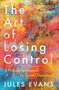 Jules Evans: The Art of Losing Control: A Philosopher's Search for Ecstatic Experience, Buch