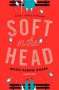 Marie-Sabine Roger: Soft in the Head, Buch