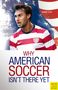 Shane Stay: Why American Soccer Isn't There Yet, Buch