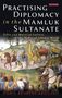 Doris Behrens-Abouseif: Practising Diplomacy in the Mamluk Sultanate, Buch