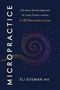 "Micropractice: A science-backed approach for calm, clarity, and joy in 30 seconds or less" von Eli Susman, PhD. Farbige Spirale.