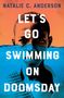 Natalie C. Anderson: Let's Go Swimming on Doomsday, Buch