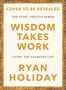 Ryan Holiday: Wisdom Takes Work, Buch