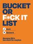 Blaue Schrift auf orange: "BUCKET OR F*CK IT LIST". Darunter Check- und Kreuz-Symbol mit "Do it", "Screw it".