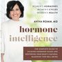 Aviva Romm: Hormone Intelligence: The Complete Guide to Calming Hormone Chaos and Restoring Your Body's Natural Blueprint for Well-Being, CD
