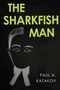 Paul A. Kazakov: The Sharkfish Man, Buch