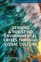„Sensing & Resisting Environmental Crises Through Visual Culture“, Editiert von Tatiana Konrad. Grüne und weiße Grafik.