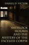 Daniel D. Victor: Sherlock Holmes and the Mystery of The Faceless Corpse, Buch