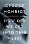 George Monbiot: How Did We Get Into This Mess?, Buch