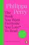 Philippa Perry: The Book You Want Everyone You Love* To Read *(and maybe a few you don't), Buch