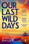 Anna Bailey: Our Last Wild Days, Buch
