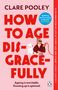 Clare Pooley: How to Age Disgracefully, Buch, Buch