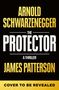"ARNOLD SCHWARZENEGGER, THE PROTECTOR, A THRILLER, JAMES PATTERSON, COVER TO BE REVEALED" in kräftigen Buchstaben., Buch