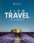 SLOW TRAVEL IN EUROPE. Unten: 28 inspirational no-fly journeys by rail, road and sea. Van im Lavendelfeld, Sternenhimmel., Buch