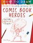 "How to Draw Comic Book Heroes" in bunten Buchstaben, Illustration: Held hebt einen Felsen, Bleistift und Radiergummi daneben., Buch